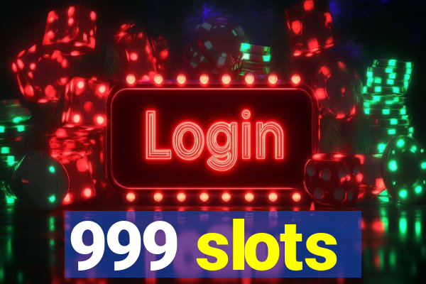 999 slots